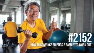 2152: How to Convince Friends & Family to Work Out