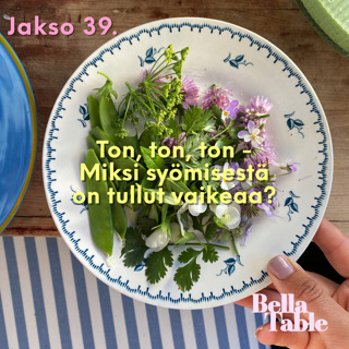 39. Ton, ton, ton - Miksi syömisestä on tullut vaikeaa?