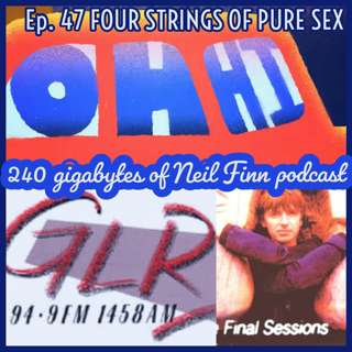 Ep 47 - Four Strings Of Pure Sex (GLR, London 1996)