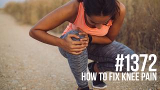 1372: How to Fix Knee Pain