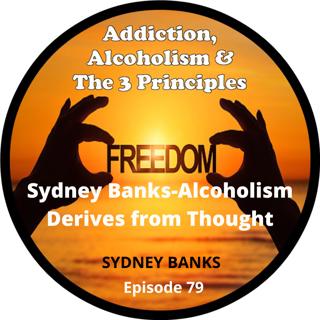 Ep. 79-Syd Banks, Alcoholism Derives from Thought 