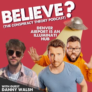 Believe? The Conspiracy Theory Podcast