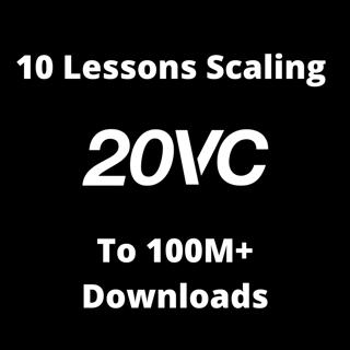 20VC: 10 Lessons on Scaling 20VC to 100M+ Downloads | How To Build an Audience and a Next-Generation Media Company