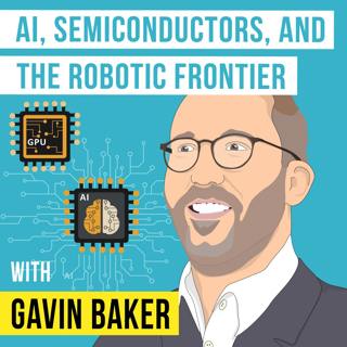 Gavin Baker - AI, Semiconductors, and the Robotic Frontier - [Invest Like the Best, EP.385]