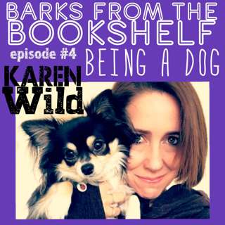 #04 Karen Wild - Being a Dog - The World From Your Dogs Point Of View