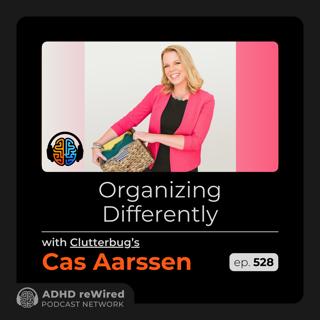 528 | Organizing Differently - with Cas Aarssen from Clutterbug