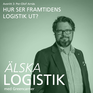 #3 Per Olof Arnäs – Hur ser framtidens logistik ut?  