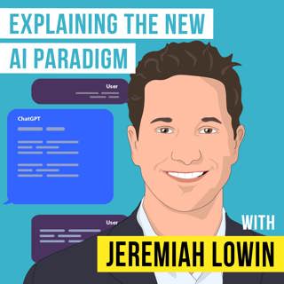 Jeremiah Lowin: Explaining the New AI Paradigm - [Invest Like the Best, EP.307]