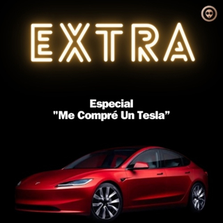 EXTRA Especial “Me Compré Un Tesla”