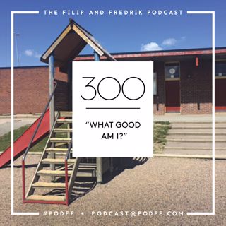 300. "What Good Am I?"