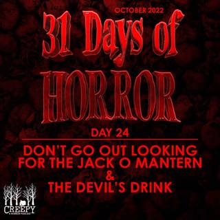 Day 24 - Don't Go Out Looking for the Jack 'O' Mantern & The Devil's Drink