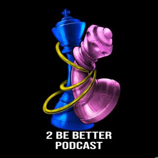 2 Be Better Podcast EP.07