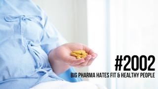 2002: Big Pharma Hates Fit & Healthy People