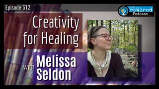 512 | Creativity for Healing with Melissa Seldon