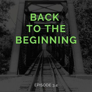 Episode 3.4: Special Episode - Back to the Beginning