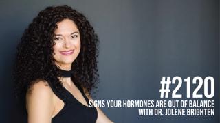 2120: Signs Your Hormones are Out of Balance With Dr. Jolene Brighten