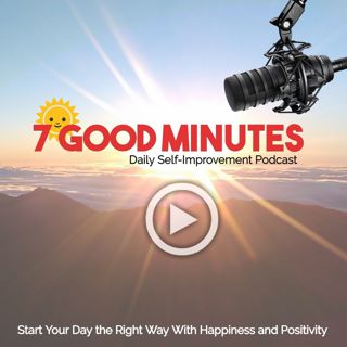 7 Good Minutes: Extra - Contentment often resides in...