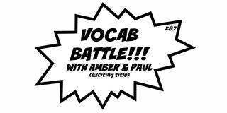 287. VOCAB BATTLE!!! WITH AMBER & PAUL (exciting title)