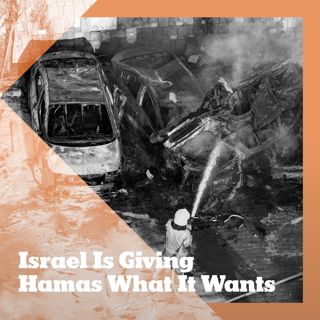 Israel Is Giving Hamas What It Wants