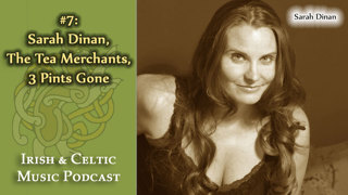 Irish & Celtic Music #7: Sarah Dinan, The Tea Merchants, 3 Pints Gone