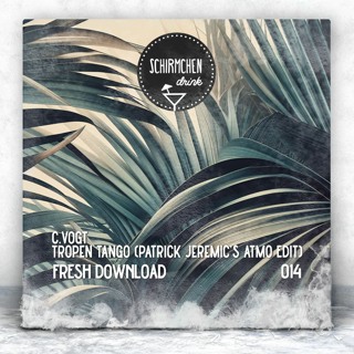 FRESH DOWNLOAD | C.Vogt, Patrick Jeremic - Tropen Tango (Patrick Jeremic´s Atmo Edit)