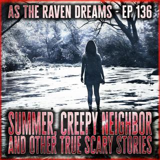 ATRD Ep. 136 - Creepy Neighbor, Summer & Stories From Listeners