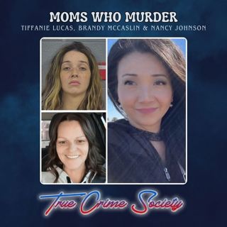 Moms Who Murder | Tiffanie Lucas, Brandy McCaslin, Nancy Johnson