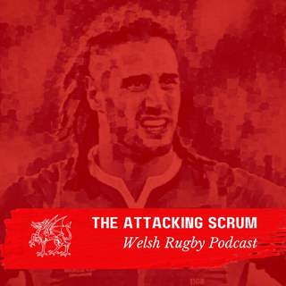 Attacking Scrum - Wales Rugby Podcast for Welsh Rugby fans