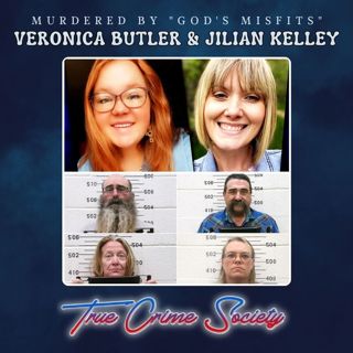 Missing Women Veronica Butler & Jilian Kelley Murdered By "God's Misfits"