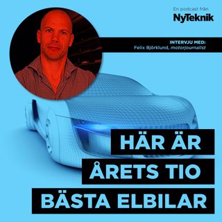 #26 - Sveriges främsta motorjournalist Felix Björklund går igenom och listar årets bästa elbilar.