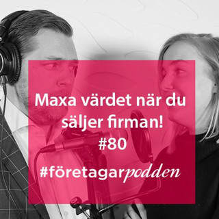 Maxa värdet när du säljer firman! #företagarpodden80