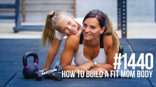 1440: How to Build a Fit Mom Body