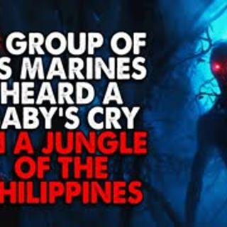 "A group of US Marines heard a baby's cry in the jungles of the Philippines" Creepypasta