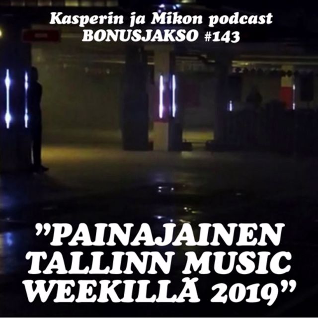143. Painajainen Tallinn Music Weekillä 2019