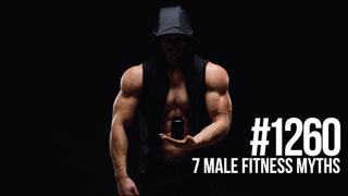 1260: 7 Male Fitness Myths That Slow Your Gains