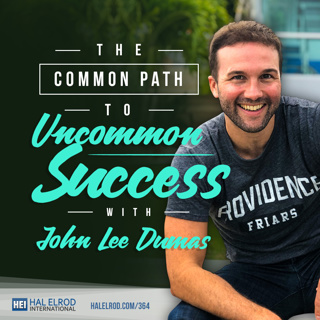364: The Common Path to Uncommon Success with John Lee Dumas