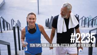 2235: Ten Tips for a Leaner, Fitter Body After Age 40