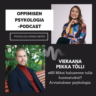 #69 Miksi haluamme tulla huomatuiksi? Arvotuksen psykologia. / Pekka Tölli, organisaatiopsykologi.