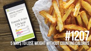 1207: Five Ways to Lose Weight Without Counting Calories