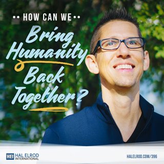 396: How Can We Bring Humanity Back Together?