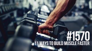 1570: Eleven Ways to Build Muscle Faster