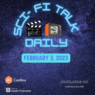 Sci-Fi Talk Daily February 3, 2023