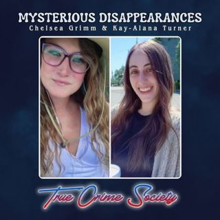 Mysterious Disappearances | Chelsea Grimm & Kay-Alana Turner