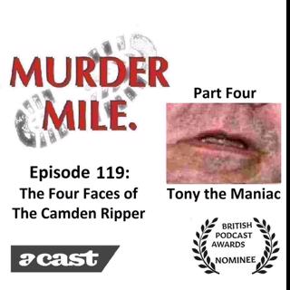 #119 - The Four Faces of The Camden Ripper - Part Four (Tony the Maniac)