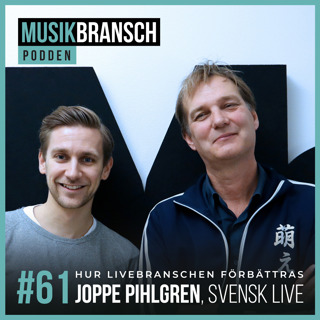 61. Hur livebranschen förbättras - Joppe Pihlgren, Svensk Live [Original]