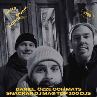 189. Daniel, Özze och Mats snackar DJ Mag Top 100 DJs