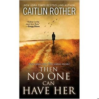 THEN NO ONE CAN HAVE HER-Caitlin Rother