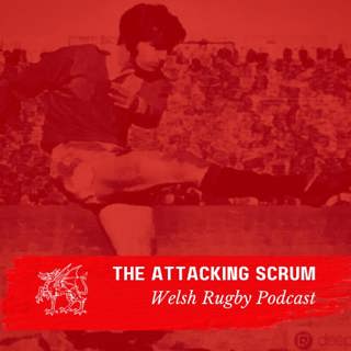 Attacking Scrum - Wales Rugby Podcast for Welsh Rugby fans