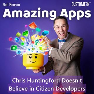 Chris Huntingford Doesn't Believe in Citizen Developers