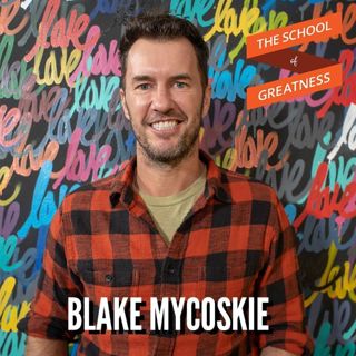 736 Blake Mycoskie: TOMS Shoes Founder on Changing Business and the World